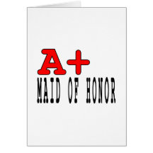 Funny Maids of Honor : A+ Maid of Honor Greeting Card