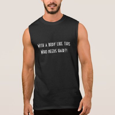 Funny men T-shirt &quot;With a body like this who needs
