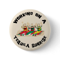 Funny Mexican Tequila Sunrise buttons by Funny_Mexican_TShirt Funny Mexican Tequila Sunrise buttons