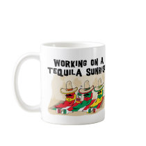 Funny Mexican Tequila Sunrise Coffee Mug by Funny_Mexican_TShirt Funny Mexican Tequila Sunrise Coffee Mug