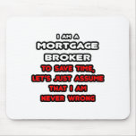 Funny Mortgage Broker T-Shirts and Gifts Mouse Pad