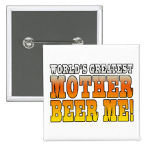 Funny Mothers Moms Worlds Greatest Mother Beer Me! Pins