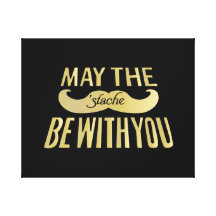 Funny Mustache - May the Stache be with you Canvas Print