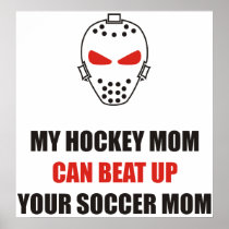 Funny - My hockey mom can beat up your soccer mom Posters