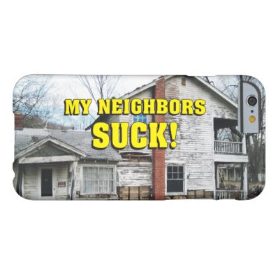 Funny My Neighbors Suck Barely There iPhone 6 Case