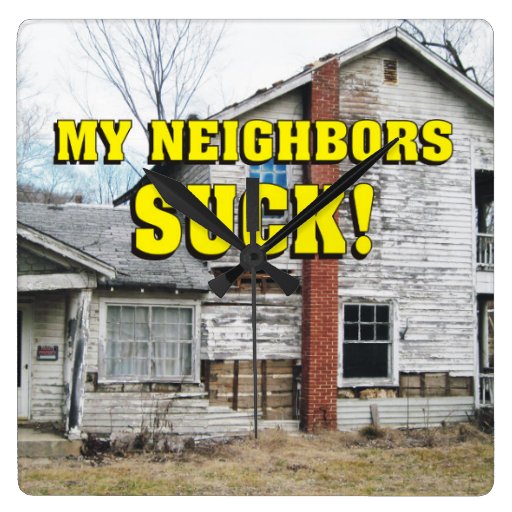 Funny My Neighbors Suck Square Wall Clock | Zazzle