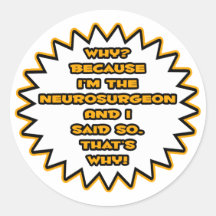 Funny Neurosurgeon ... Because I Said So Sticker