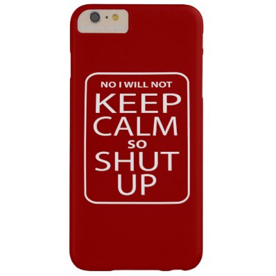 Funny No I Will Not Keep Calm Barely There iPhone 6 Plus Case