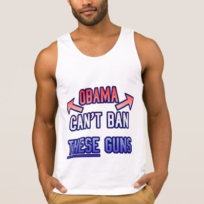 Funny - Obama Can&#39;t Ban These Guns Tank Top