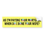 Funny paying your mortgage anti Obama Bumper Sticker