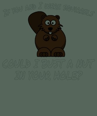 FUNNY PICK UP LINE: SQUIRRELS TEE SHIRT