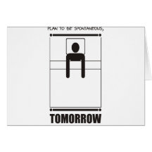 Funny - Plan to be spontaneous, tomorrow Greeting Cards