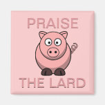 Funny Pork Bacon Praise the Lard Piggy Magnet