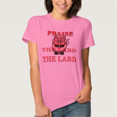Funny Pork Bacon Praise the Lard Pink Piggy Tshirts