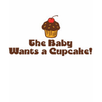Funny Pregnancy The Baby Wants a Cupcake t-shirts