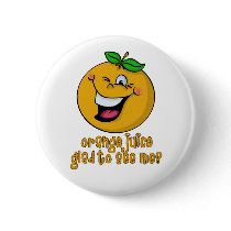 Funny Pun - Orange Juice Glad To See Me Pinback Button