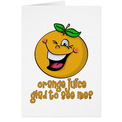 Funny Pun Orange Juice Glad To See Me Card Zazzle