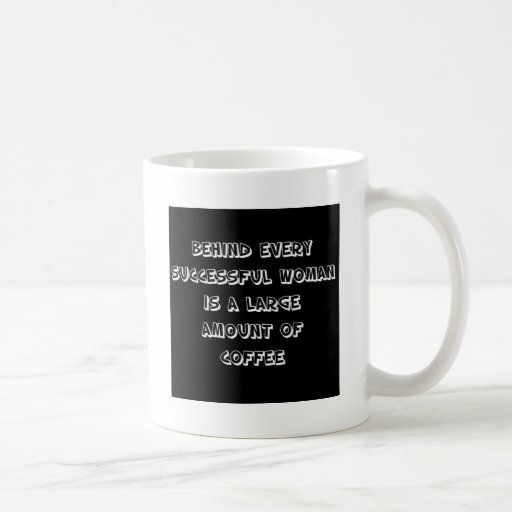 Funny Quote behind every succesful woman Coffee Mug Zazzle Funny Quote behind every succesful woman Coffee Mug Zazzle