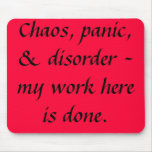 Funny Quotes "Chaos,panic & disorder" Mousepad