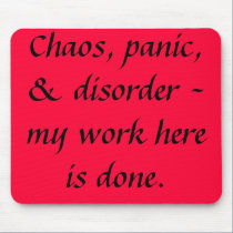 Funny Quotes "Chaos,panic & disorder" mousepads