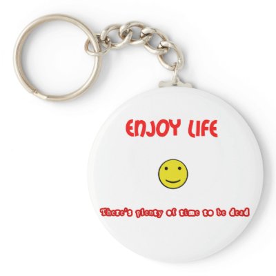 Funny quotes Enjoy life Keychain by reallyfunnyquotes
