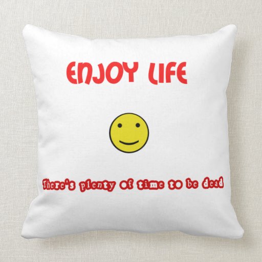 Funny quotes Enjoy life Throw Pillows