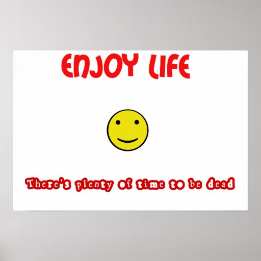 Funny quotes Enjoy life Poster Zazzle