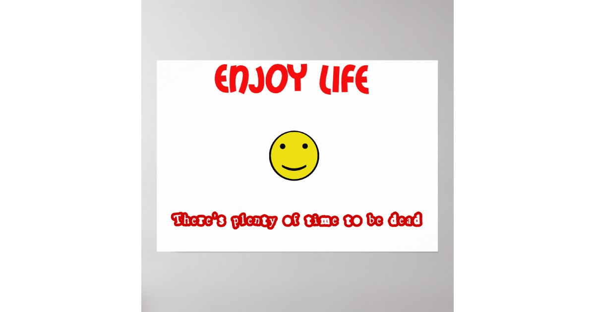 Funny quotes Enjoy life Poster | Zazzle
