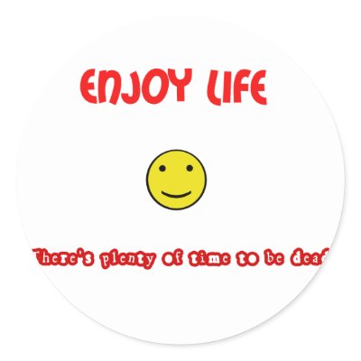 Funny Quotes About Life. Funny quotes Enjoy life Round