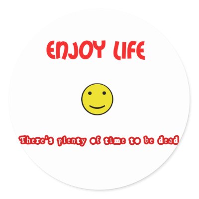 fun quotes on life. Funny quotes Enjoy life Round Sticker by reallyfunnyquotes