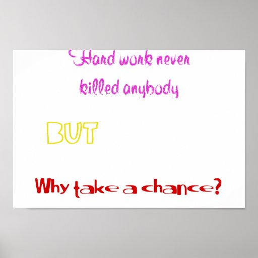 Funny quotes Hard work never killed anybody Print Zazzle