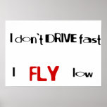 Funny quotes I don't drive fast,I fly low Posters