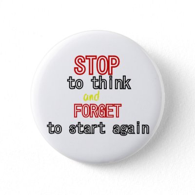 Funny quotes Stop to think and forget to start Buttons by reallyfunnyquotes
