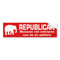 Funny Republican Bumper Sticker on Funny Republican Welfare 4 Bumper Sticker Republican Because Not