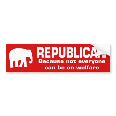Funny Republican Welfare #4 Bumper Sticker by mikek92349