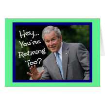 Funny Retirement Cards---Bush'ism humor