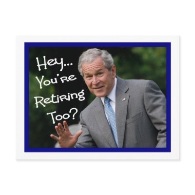 Funny Retirement Cards---Bush'ism humor Post Card by gailg1957