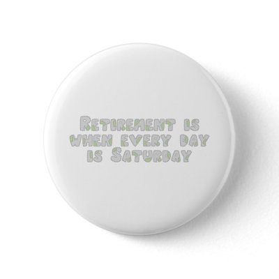 Funny Retirement Saying Buttons by occupationtshirts