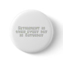 Funny Retirement Saying buttons by occupationtshirts Funny Retirement Saying buttons