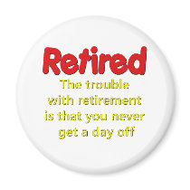 Funny Retirement Saying Refrigerator Magnet