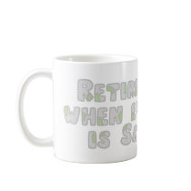 Funny Retirement Saying Coffee Mug