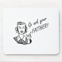 Funny Retro Housewife - Go Ask Your Father! Mouse Pad