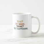 Funny Rise and Shine? Coffee Mugs