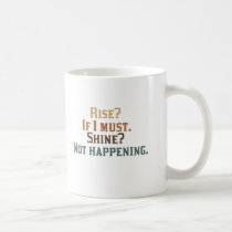 Funny Rise and Shine? mugs