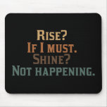 Funny Rise and Shine? Mousepad