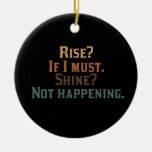 Funny Rise and Shine? Ornament