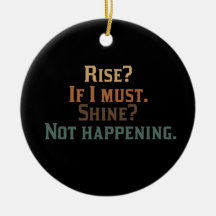 Funny Rise and Shine? Ornament