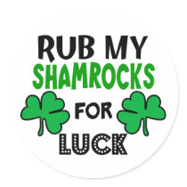 Funny Rub My Shamrocks 1 St Patrick's Day Round Sticker