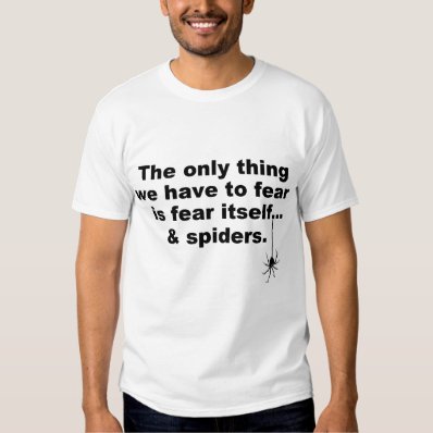 Funny saying about fear and spiders tee shirt