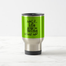 FUNNY SAYINGS ADMIT LIFE BORING WITHOUT ME COMMENT MUG